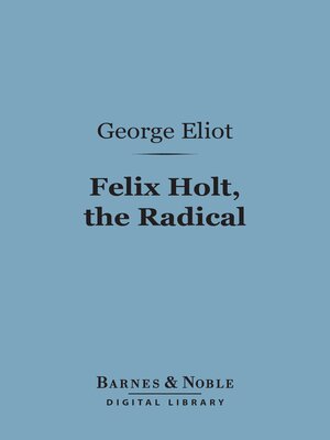 cover image of Felix Holt, the Radical (Barnes & Noble Digital Library)